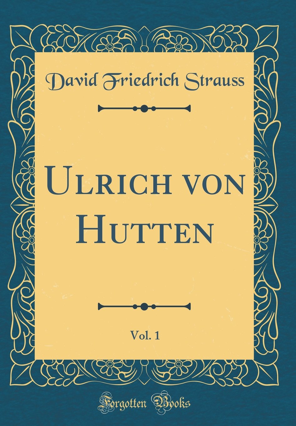Ulrich von Hutten, Vol. 1 (Classic Reprint) Film, Art & Culture
