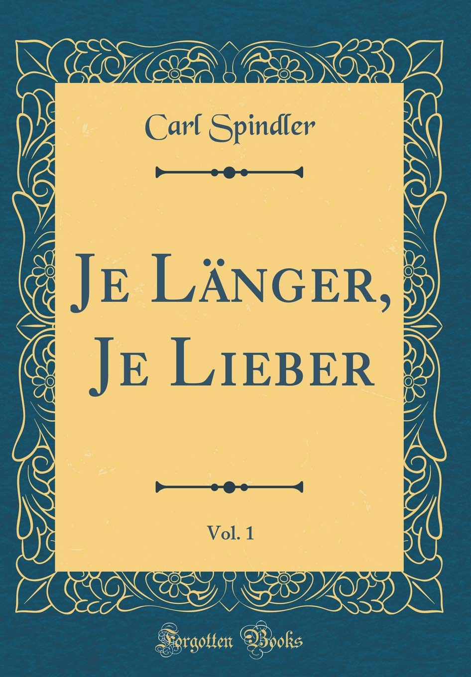 Je Länger, Je Lieber, Vol. 1 (Classic Reprint) Film, Art & Culture