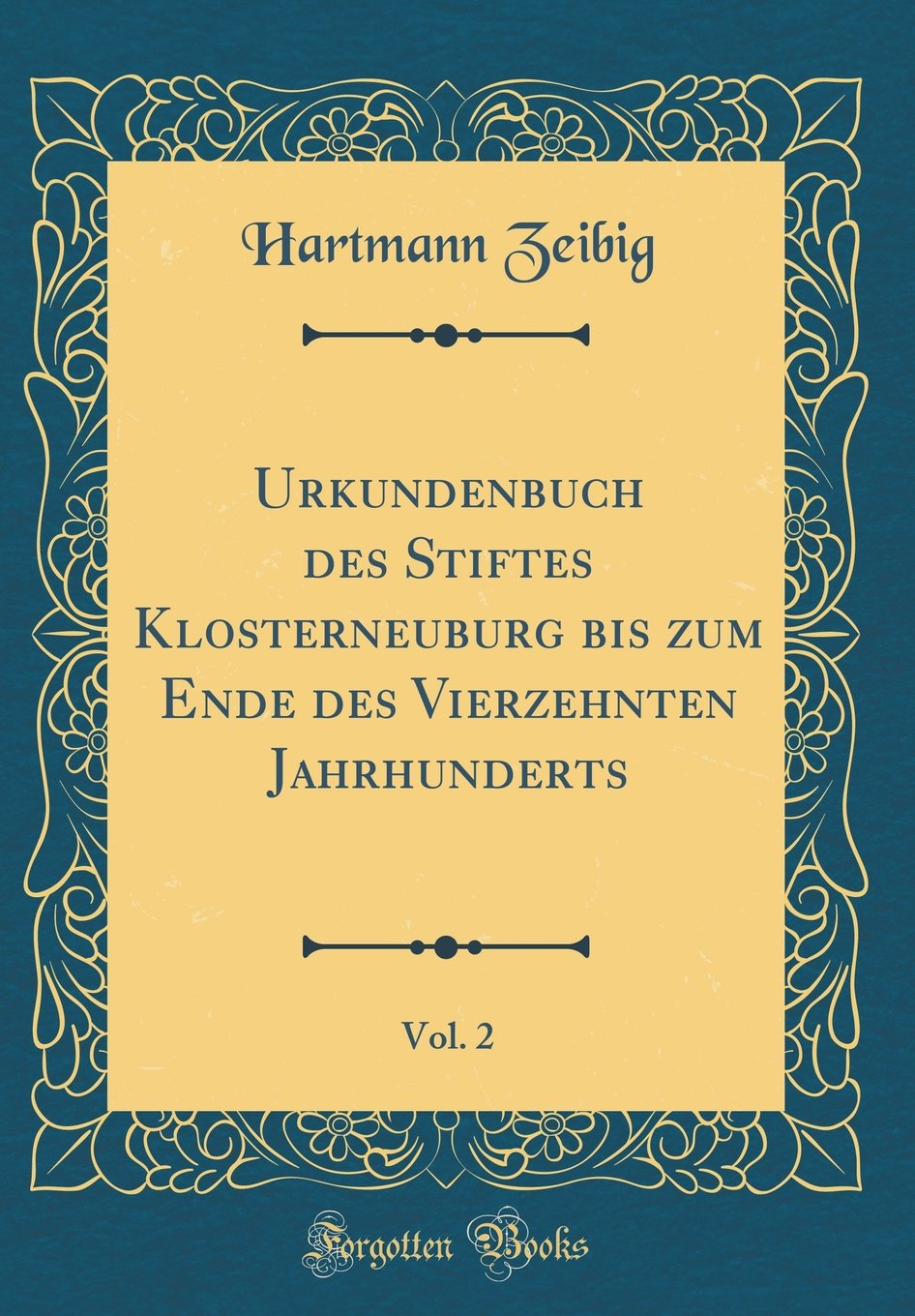 Urkundenbuch des Stiftes Klosterneuburg bis zum Ende des Vierzehnten Jahrhunderts, Vol. 2 (Classic Reprint) Film, Art & Culture