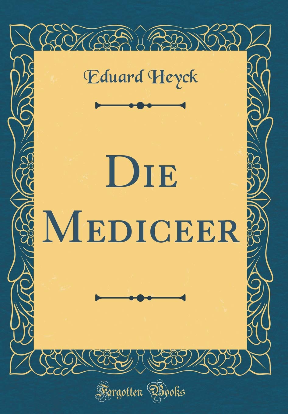 Die Mediceer (Classic Reprint) Film, Art & Culture