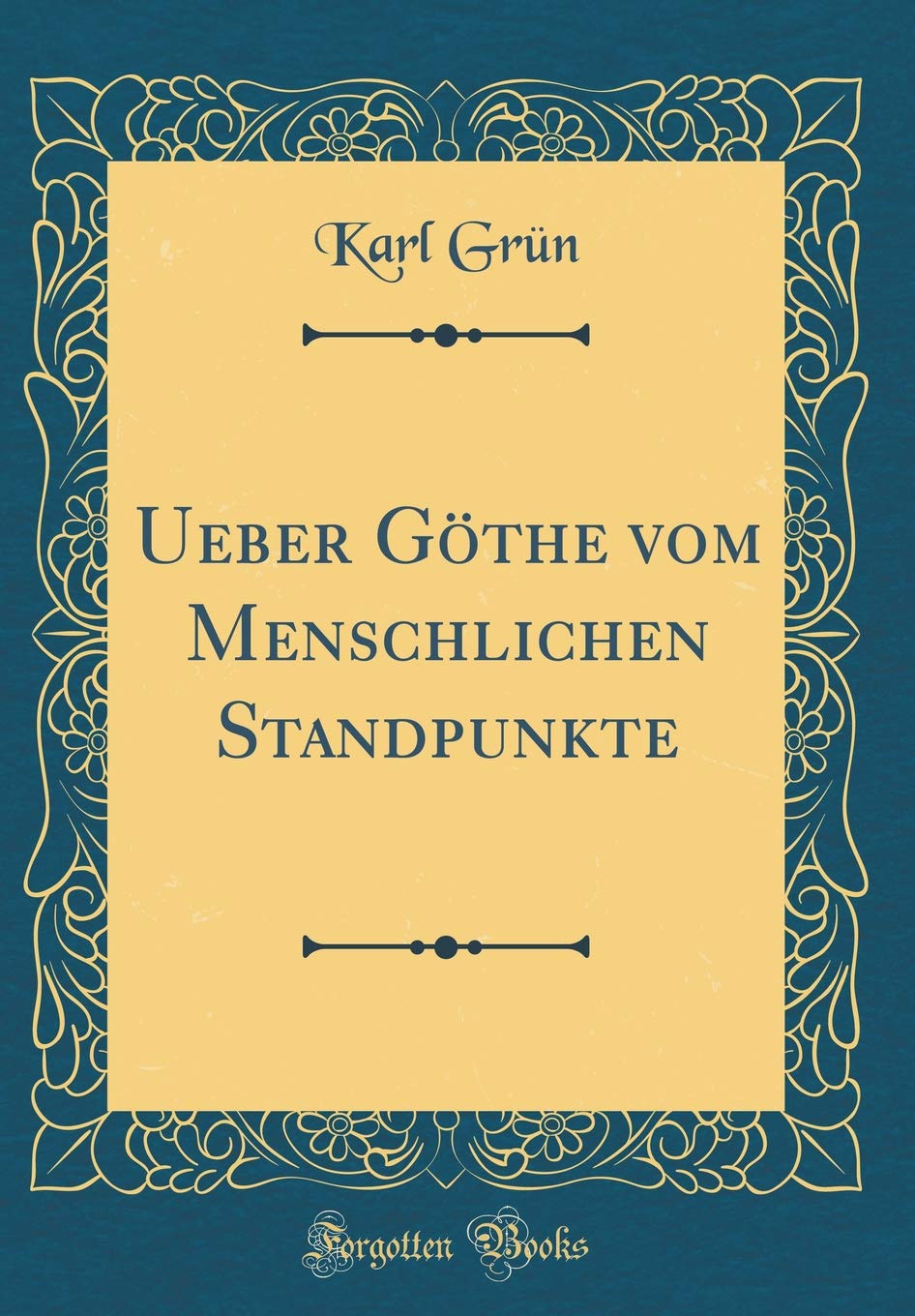 Ueber Göthe vom Menschlichen Standpunkte (Classic Reprint) Film, Art & Culture