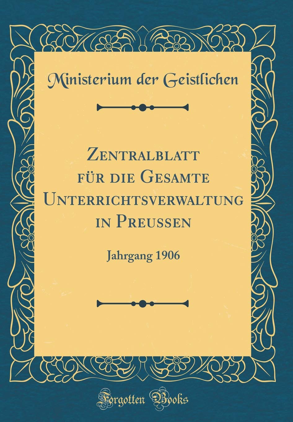 Zentralblatt für die Gesamte Unterrichtsverwaltung in Preussen: Jahrgang 1906 (Classic Reprint) Film, Art & Culture