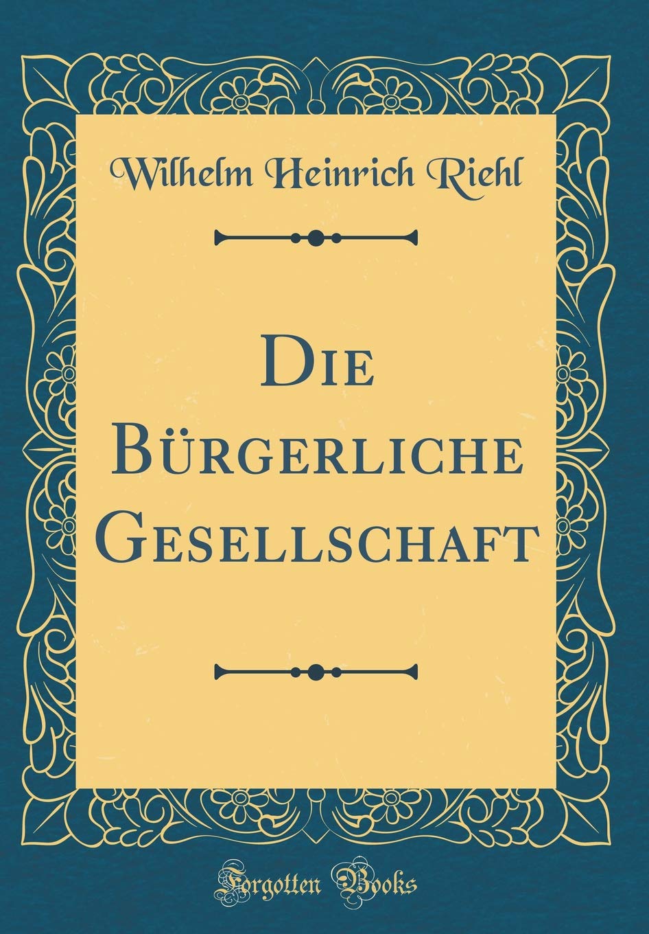 Die Bürgerliche Gesellschaft (Classic Reprint) Film, Art & Culture