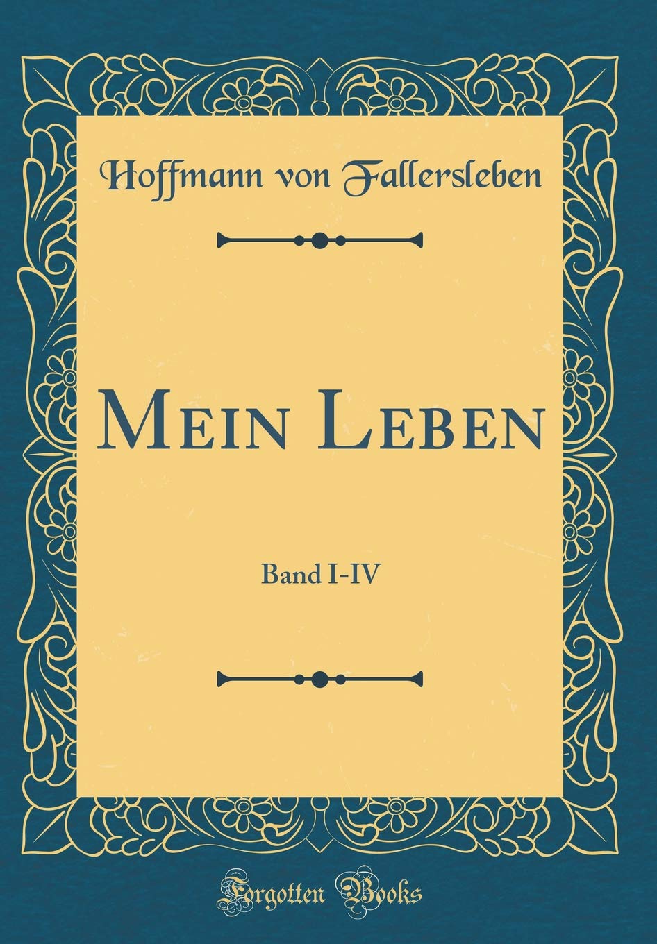 Mein Leben: Band I-IV (Classic Reprint) Film, Art & Culture