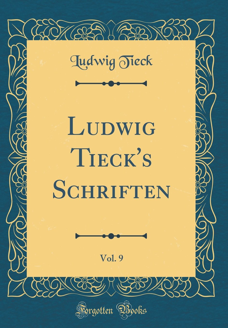 Ludwig Tieck's Schriften, Vol. 9 (Classic Reprint) Film, Art & Culture