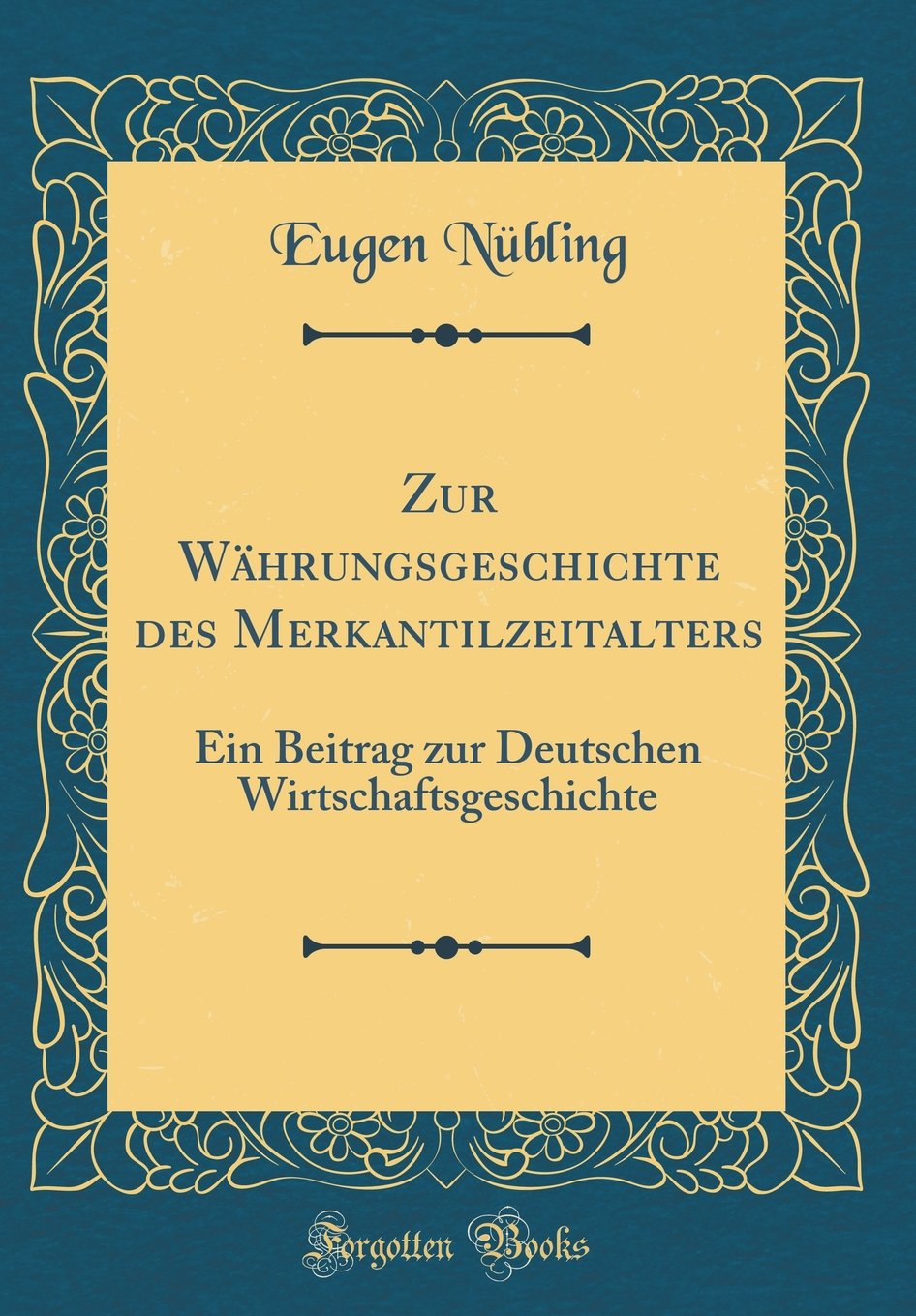 Zur Währungsgeschichte des Merkantilzeitalters: Ein Beitrag zur Deutschen Wirtschaftsgeschichte (Classic Reprint) Leisure, Home & Garden