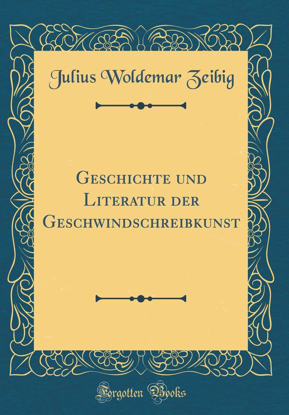Geschichte und Literatur der Geschwindschreibkunst (Classic Reprint) Memories