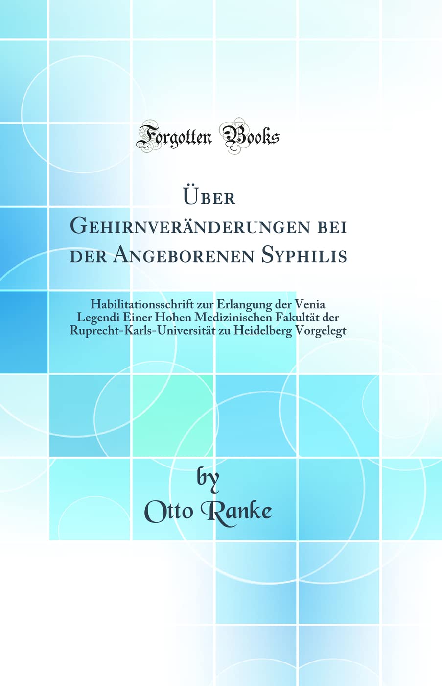 Über Gehirnveränderungen bei der Angeborenen Syphilis: Habilitationsschrift zur Erlangung der Venia Legendi Einer Hohen Medizinischen Fakultät der ... zu Heidelberg Vorgelegt (Classic Reprint) Medicine