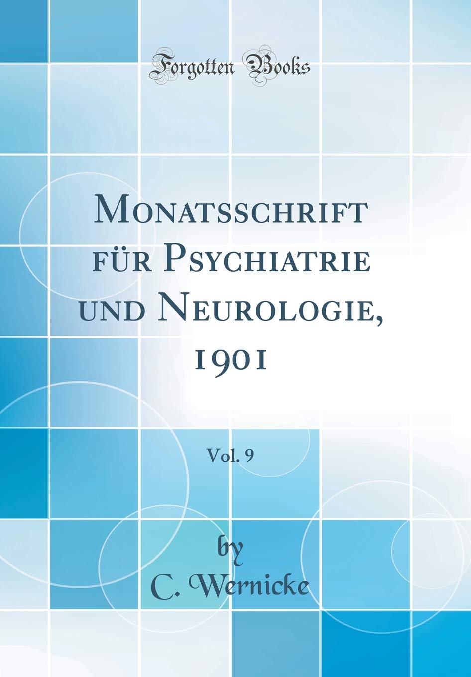 Monatsschrift für Psychiatrie und Neurologie, 1901, Vol. 9 (Classic Reprint) Medicine