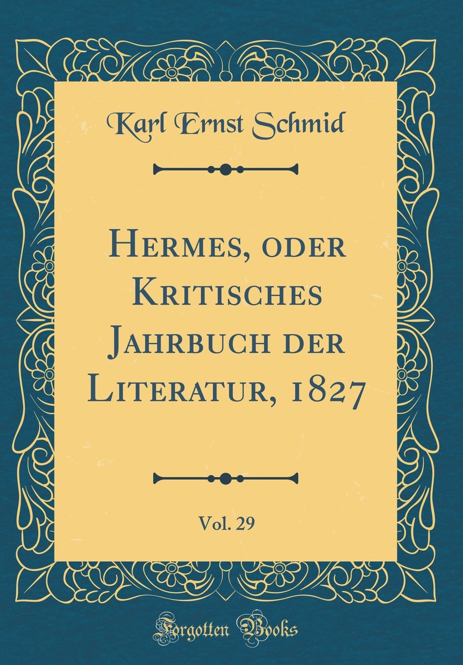 Hermes, oder Kritisches Jahrbuch der Literatur, 1827, Vol. 29 (Classic Reprint) Film, Art & Culture