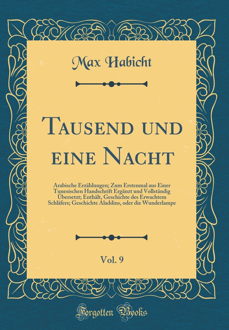 Tausend und eine Nacht, Vol. 9: Arabische Erzählungen; Zum Erstenmal aus Einer Tunesischen Handschrift Ergänzt und Vollständig Übersetzt; Enthält, ... oder die Wunderlampe (Classic Reprint) Drama