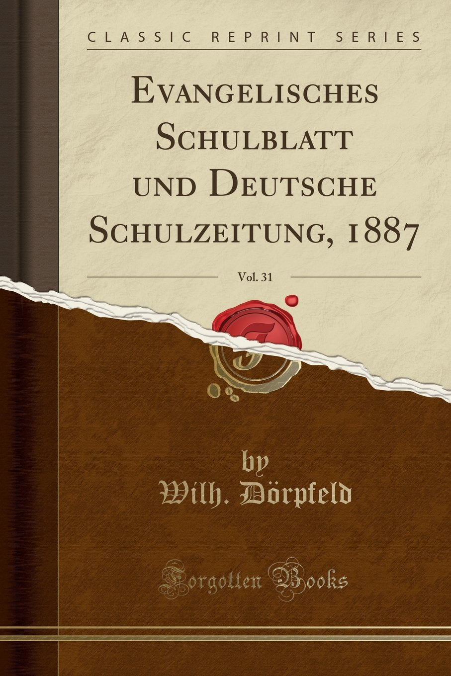Evangelisches Schulblatt und Deutsche Schulzeitung, 1887, Vol. 31 (Classic Reprint) Business, Finance & Career