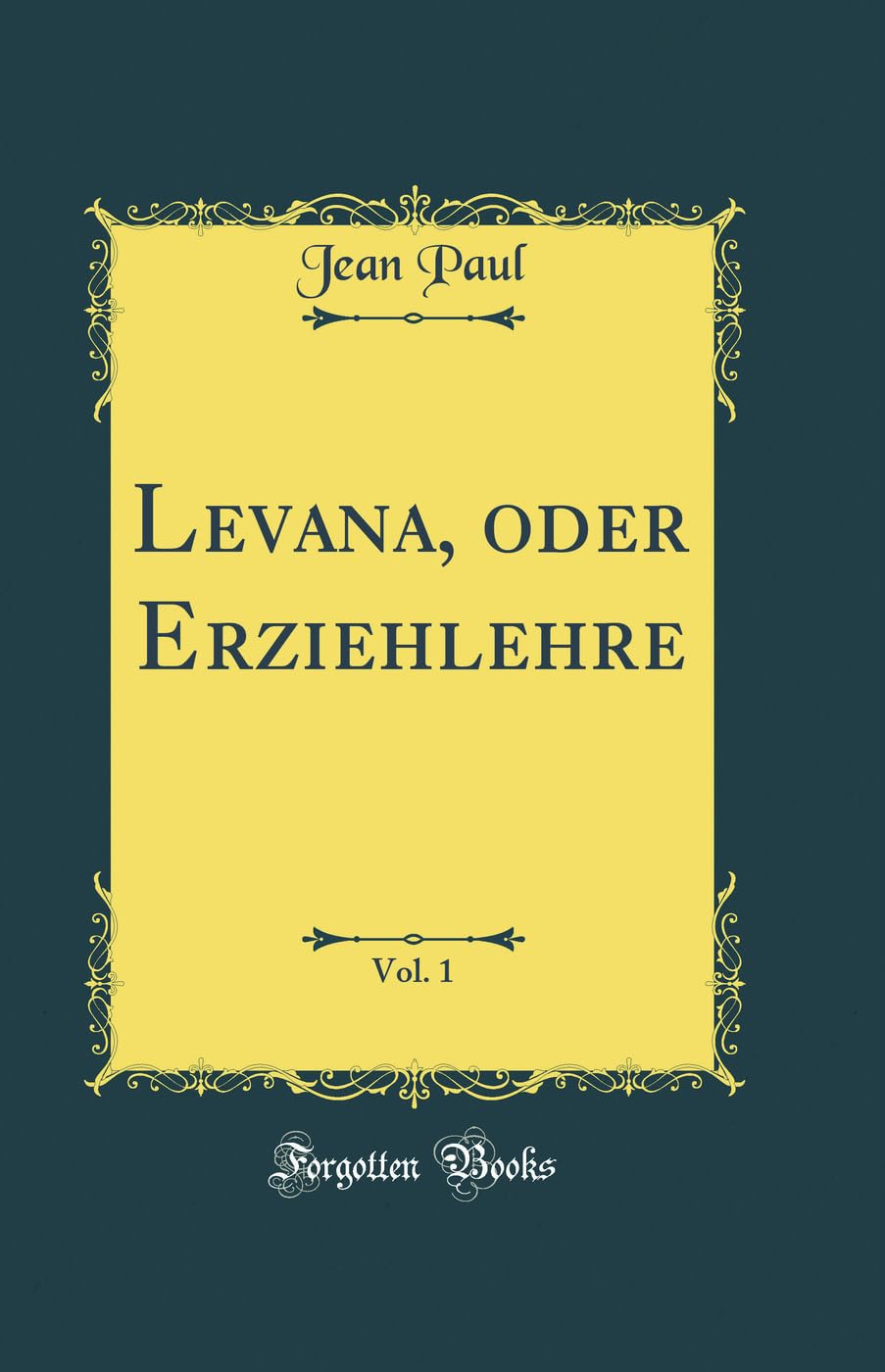 Levana, oder Erziehlehre, Vol. 1 (Classic Reprint) Film, Art & Culture