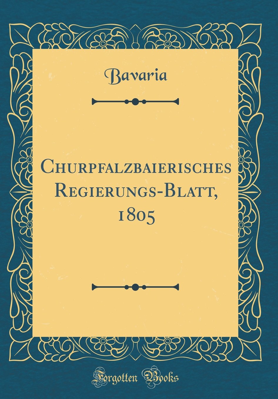 Churpfalzbaierisches Regierungs-Blatt, 1805 (Classic Reprint) Film, Art & Culture