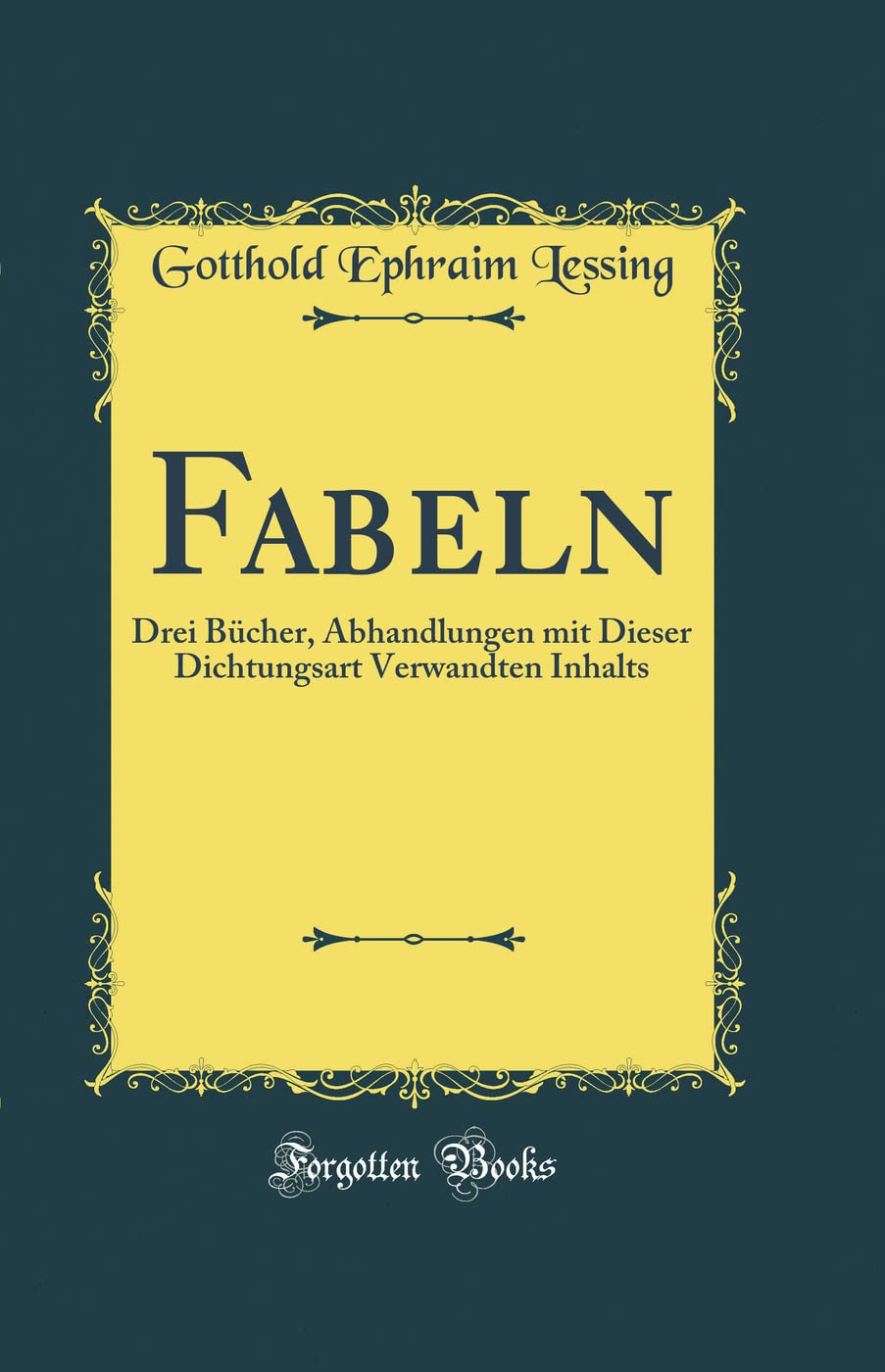 Fabeln: Drei Bücher, Abhandlungen mit Dieser Dichtungsart Verwandten Inhalts (Classic Reprint) Film, Art & Culture