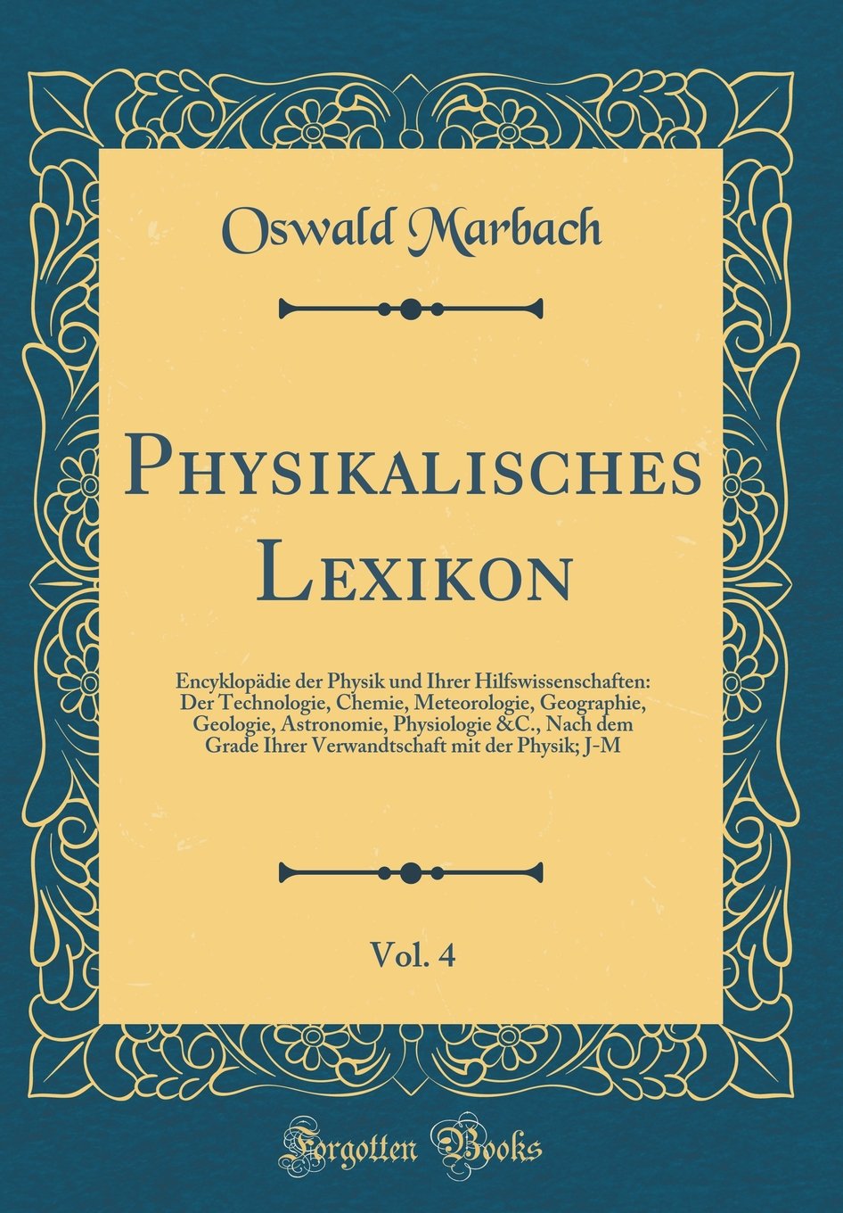 Physikalisches Lexikon, Vol. 4: Encyklopädie der Physik und Ihrer Hilfswissenschaften: Der Technologie, Chemie, Meteorologie, Geographie, Geologie, ... mit der Physik; J-M (Classic Reprint) Leisure, Home & Garden