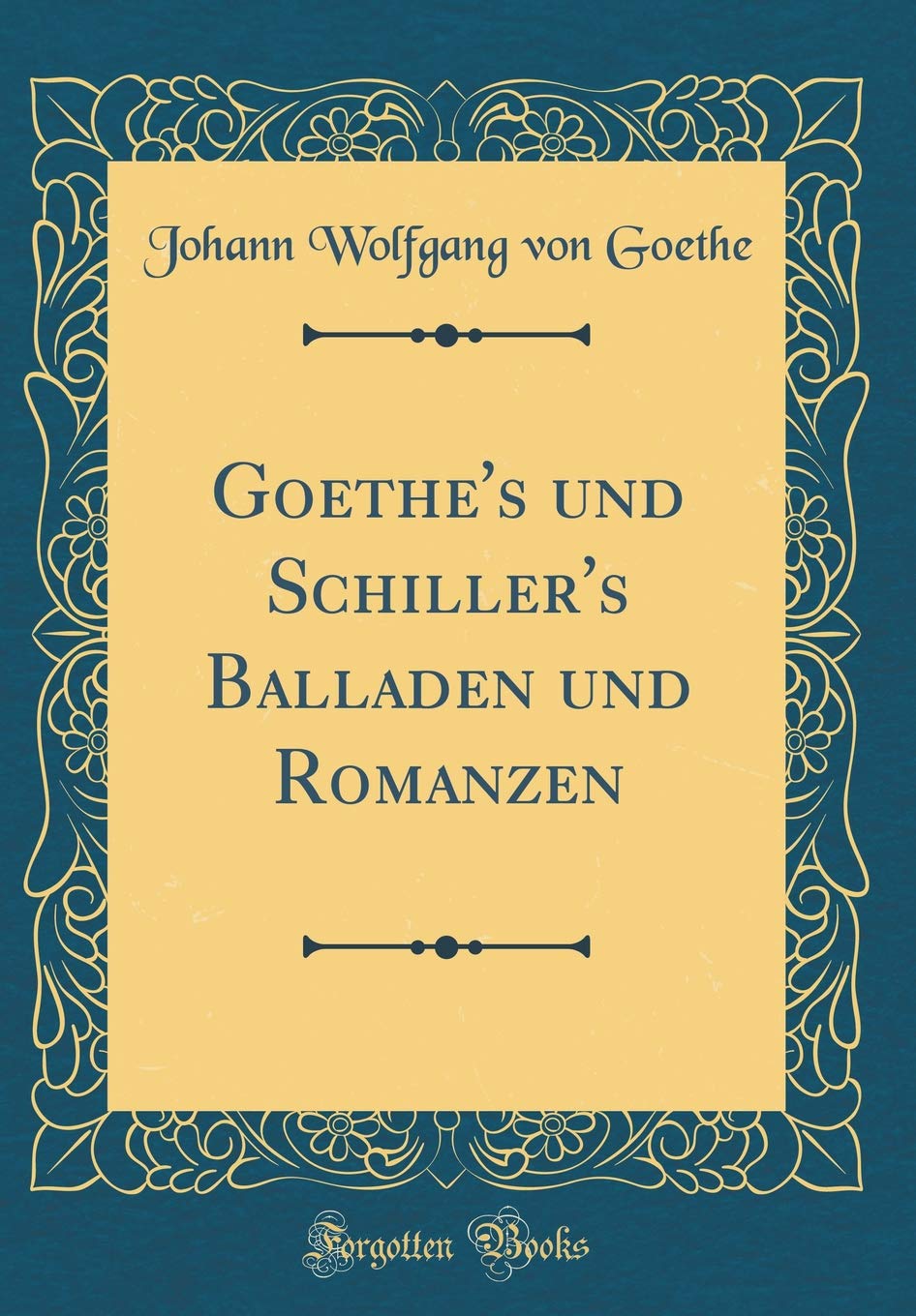 Goethe's und Schiller's Balladen und Romanzen (Classic Reprint) Film, Art & Culture