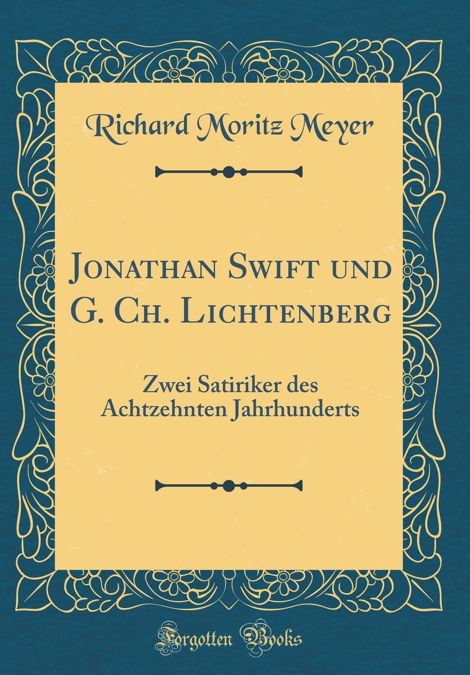 Jonathan Swift und G. Ch. Lichtenberg: Zwei Satiriker des Achtzehnten Jahrhunderts (Classic Reprint) Film, Art & Culture