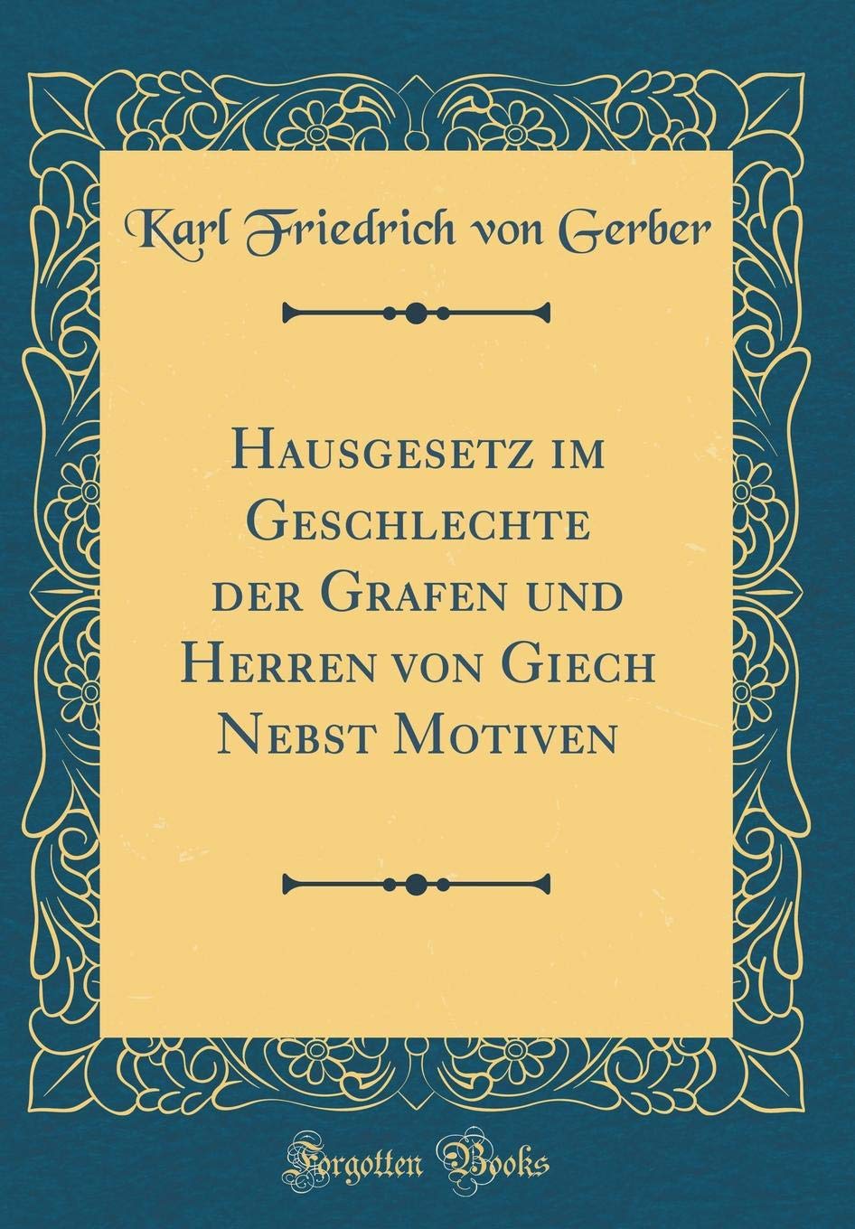 Hausgesetz im Geschlechte der Grafen und Herren von Giech Nebst Motiven (Classic Reprint) Leisure, Home & Garden