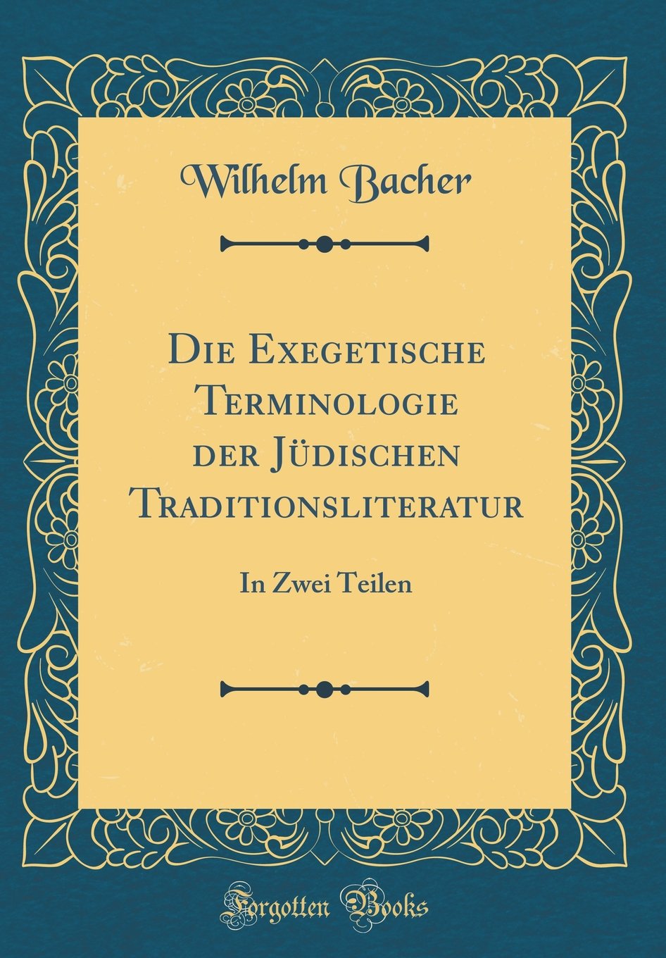 Die Exegetische Terminologie der Jüdischen Traditionsliteratur: In Zwei Teilen (Classic Reprint) Religion & Esotericism