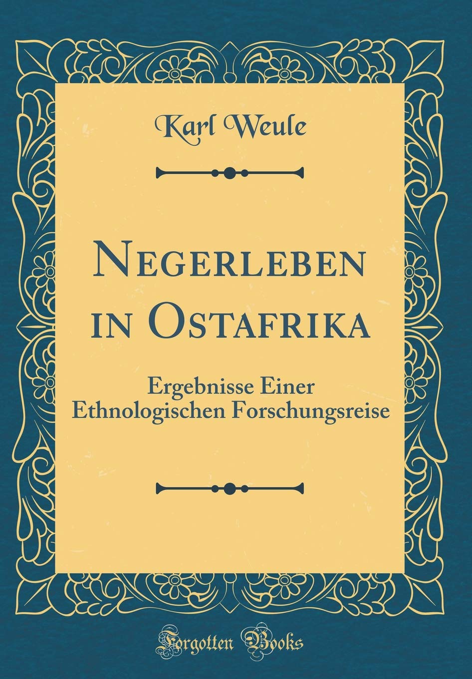 Negerleben in Ostafrika: Ergebnisse Einer Ethnologischen Forschungsreise (Classic Reprint) Film, Art & Culture