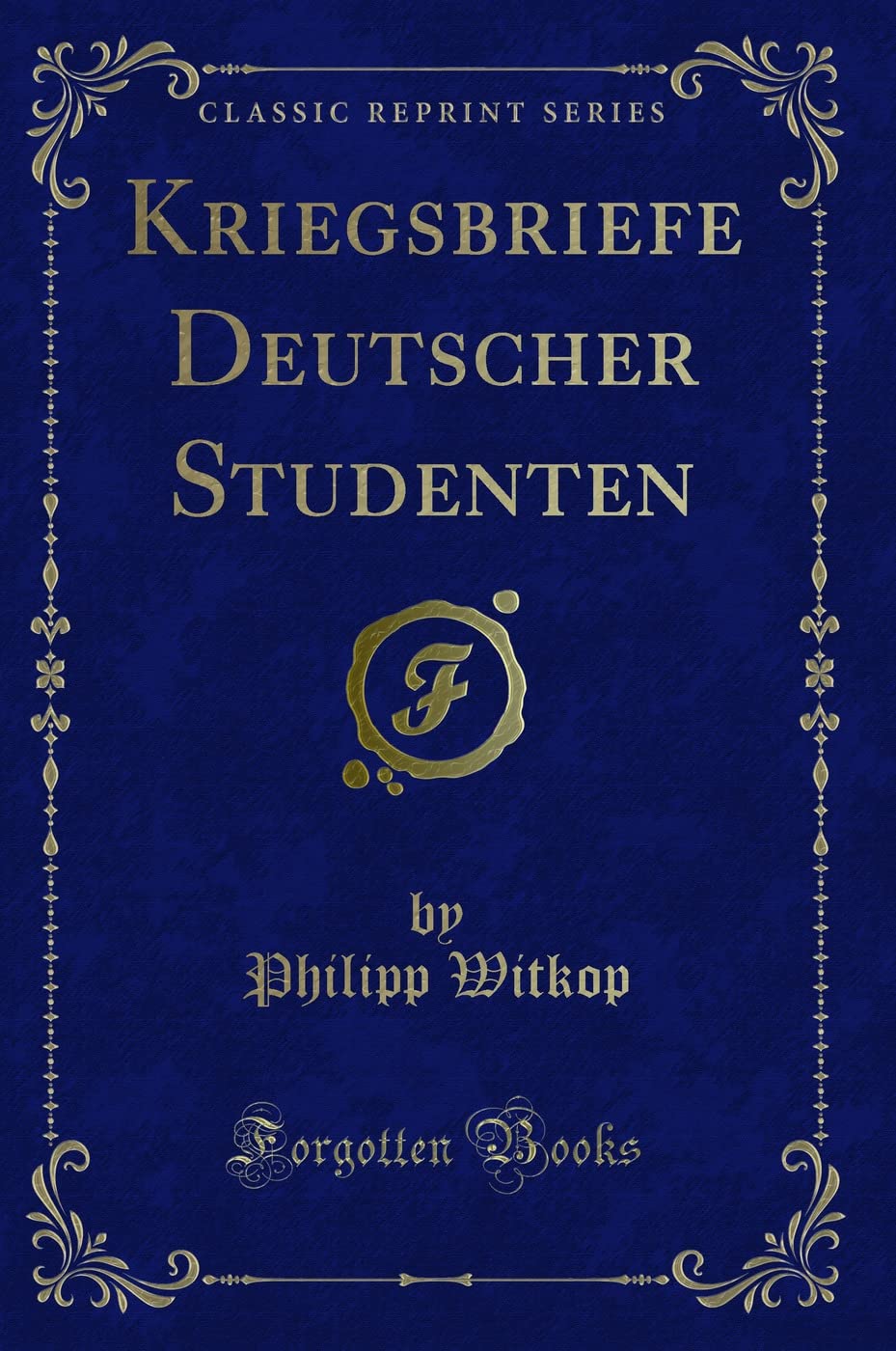 Kriegsbriefe Deutscher Studenten (Classic Reprint) Contemporary literature
