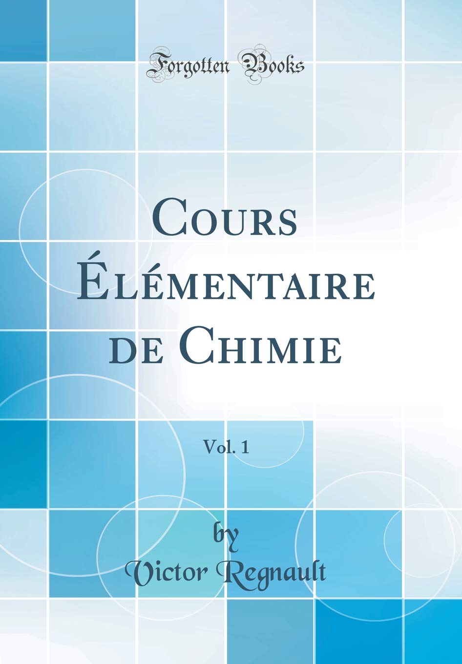 Cours Élémentaire de Chimie, Vol. 1 (Classic Reprint) Natural Sciences