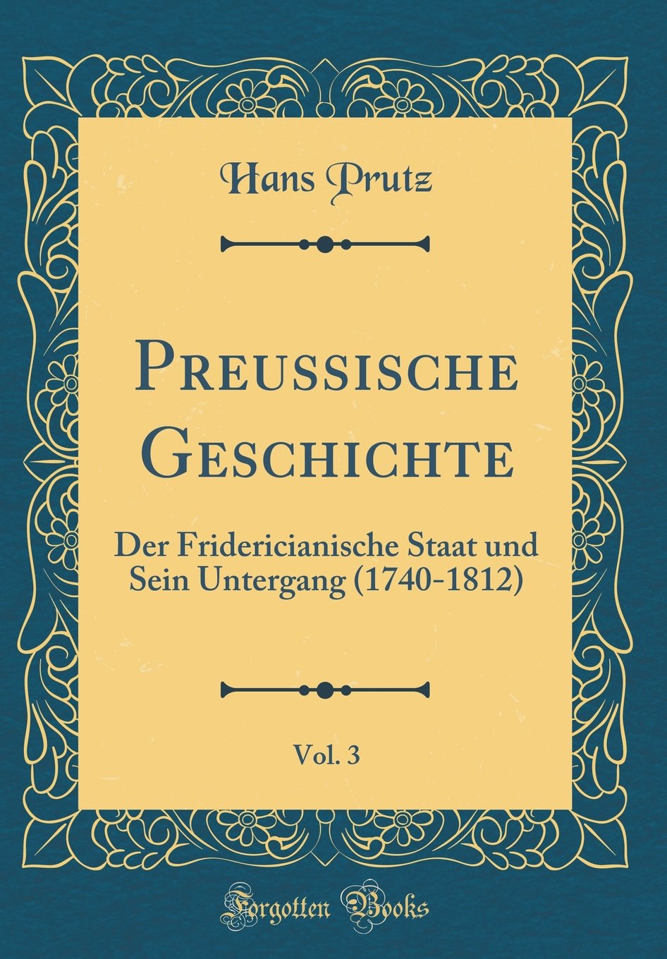 Preussische Geschichte, Vol. 3: Der Fridericianische Staat und Sein Untergang (1740-1812) (Classic Reprint) Arts & Music
