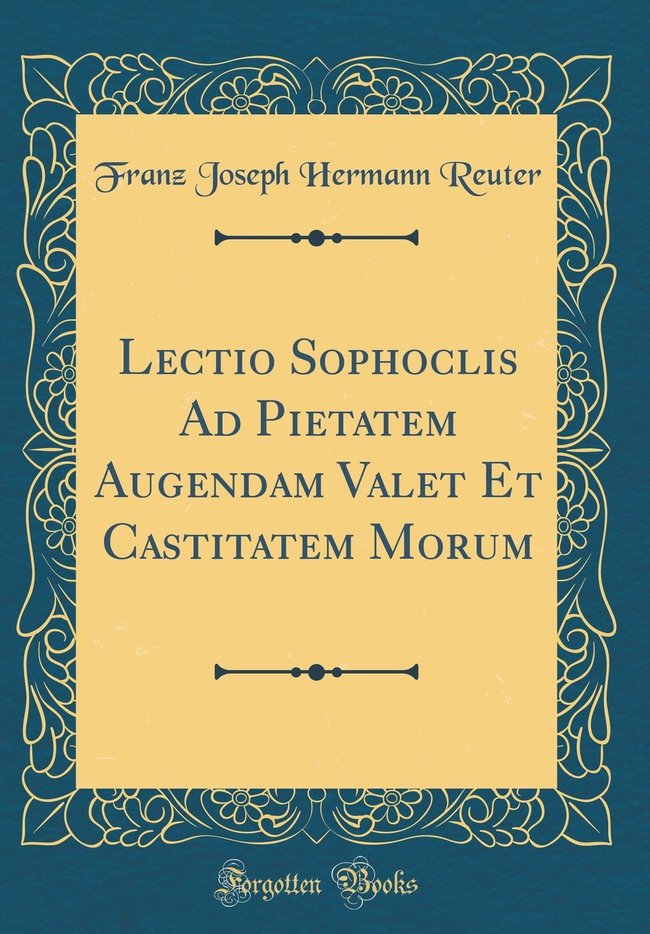 Lectio Sophoclis Ad Pietatem Augendam Valet Et Castitatem Morum (Classic Reprint) Foreign Languages ​​& Dictionaries