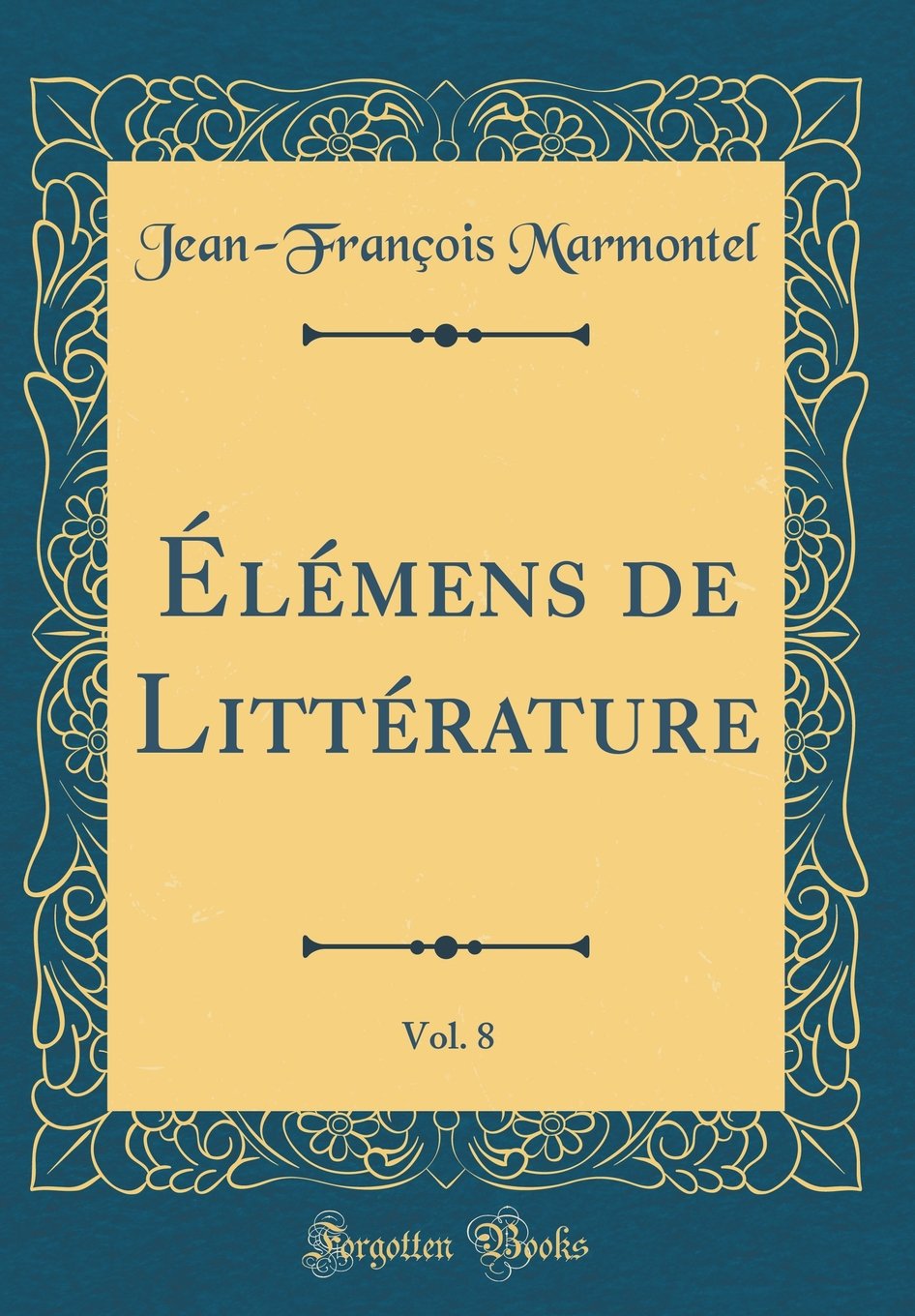 Élémens de Littérature, Vol. 8 (Classic Reprint) Philosophy