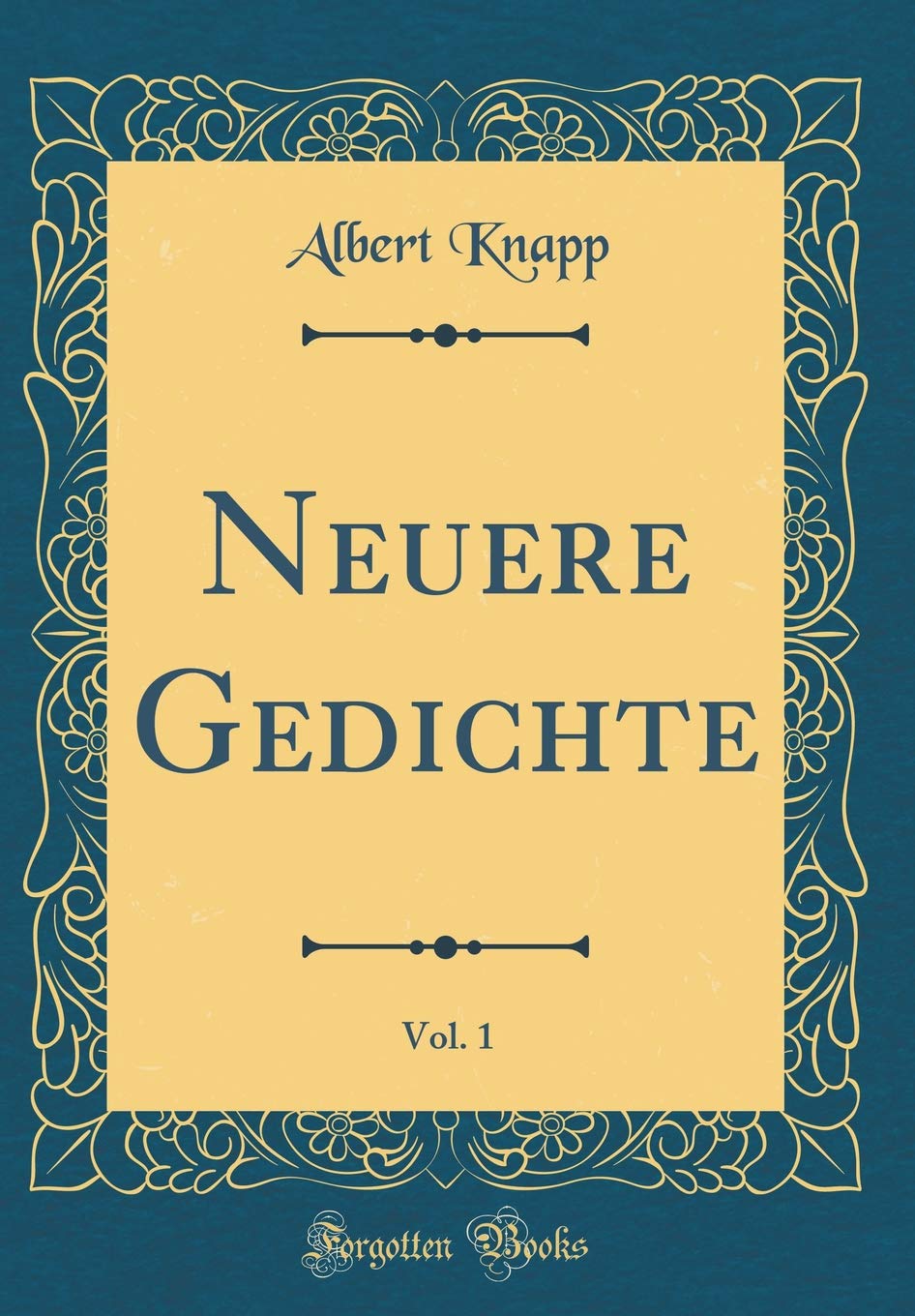 Neuere Gedichte, Vol. 1 (Classic Reprint) Poetry