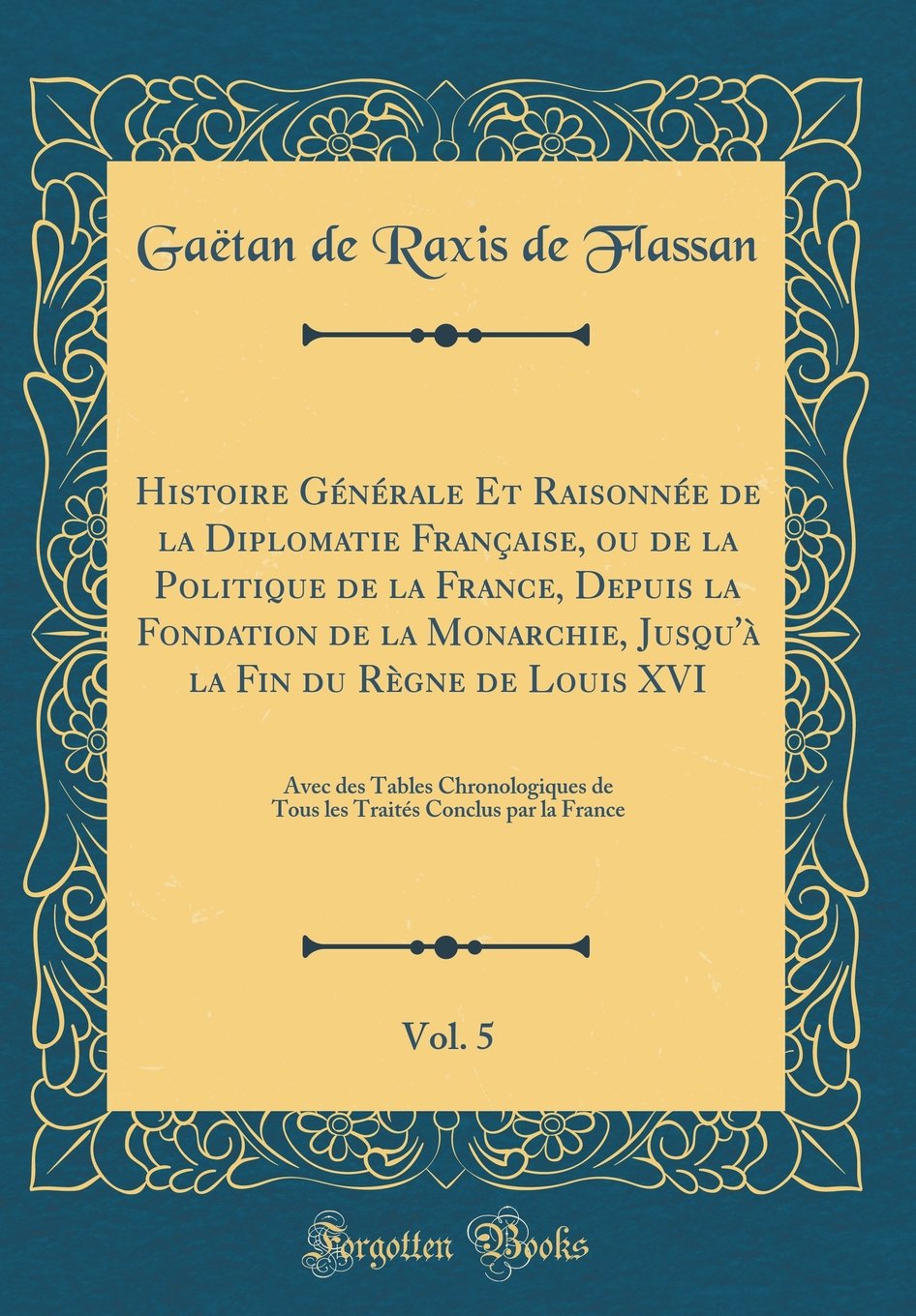 Histoire Générale Et Raisonnée de la Diplomatie Française, ou de la Politique de la France, Depuis la Fondation de la Monarchie, Jusqu'à la Fin du ... de Tous les Traités Conclus par la France Film, Art & Culture