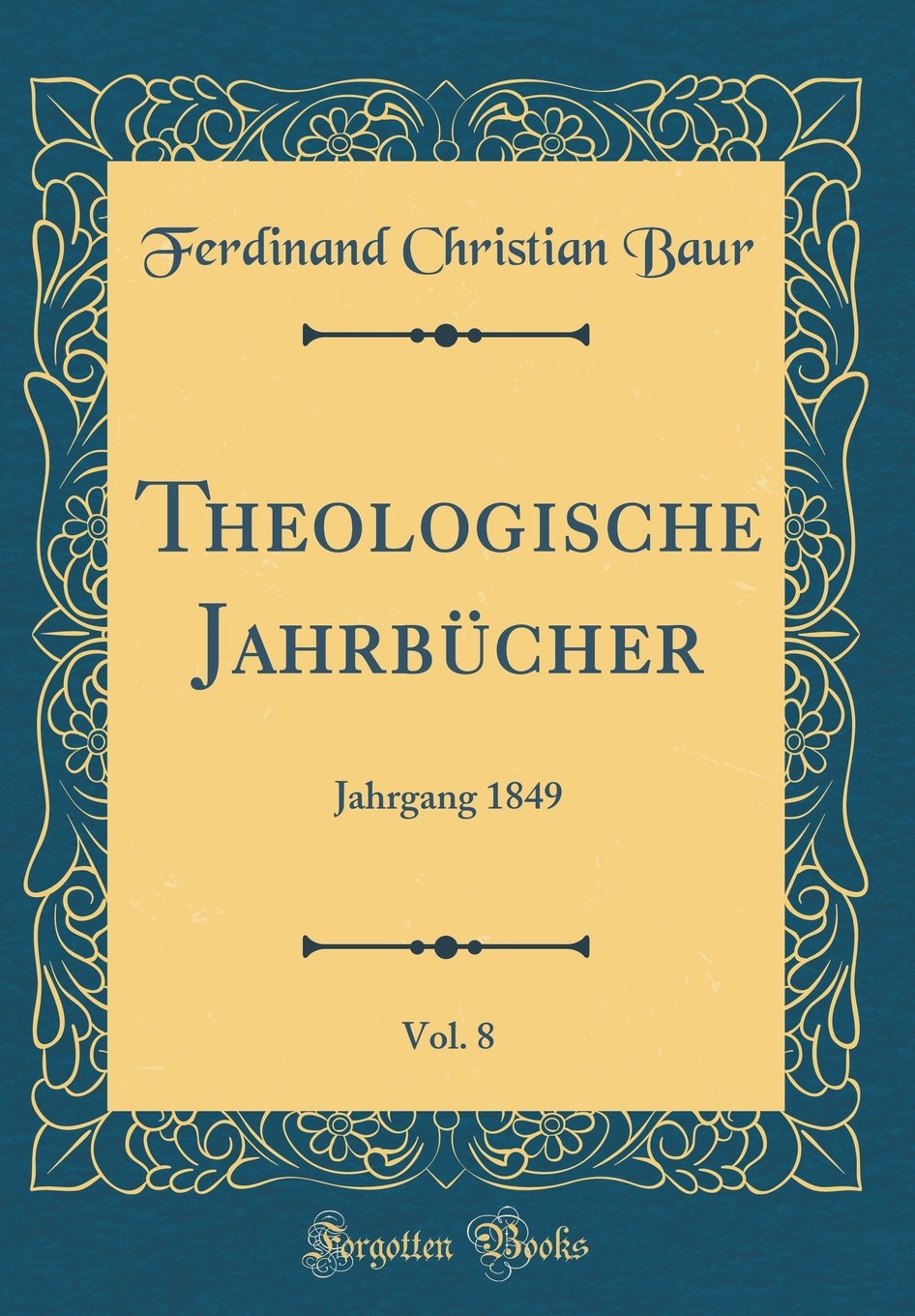 Theologische Jahrbücher, Vol. 8: Jahrgang 1849 (Classic Reprint) Film, Art & Culture