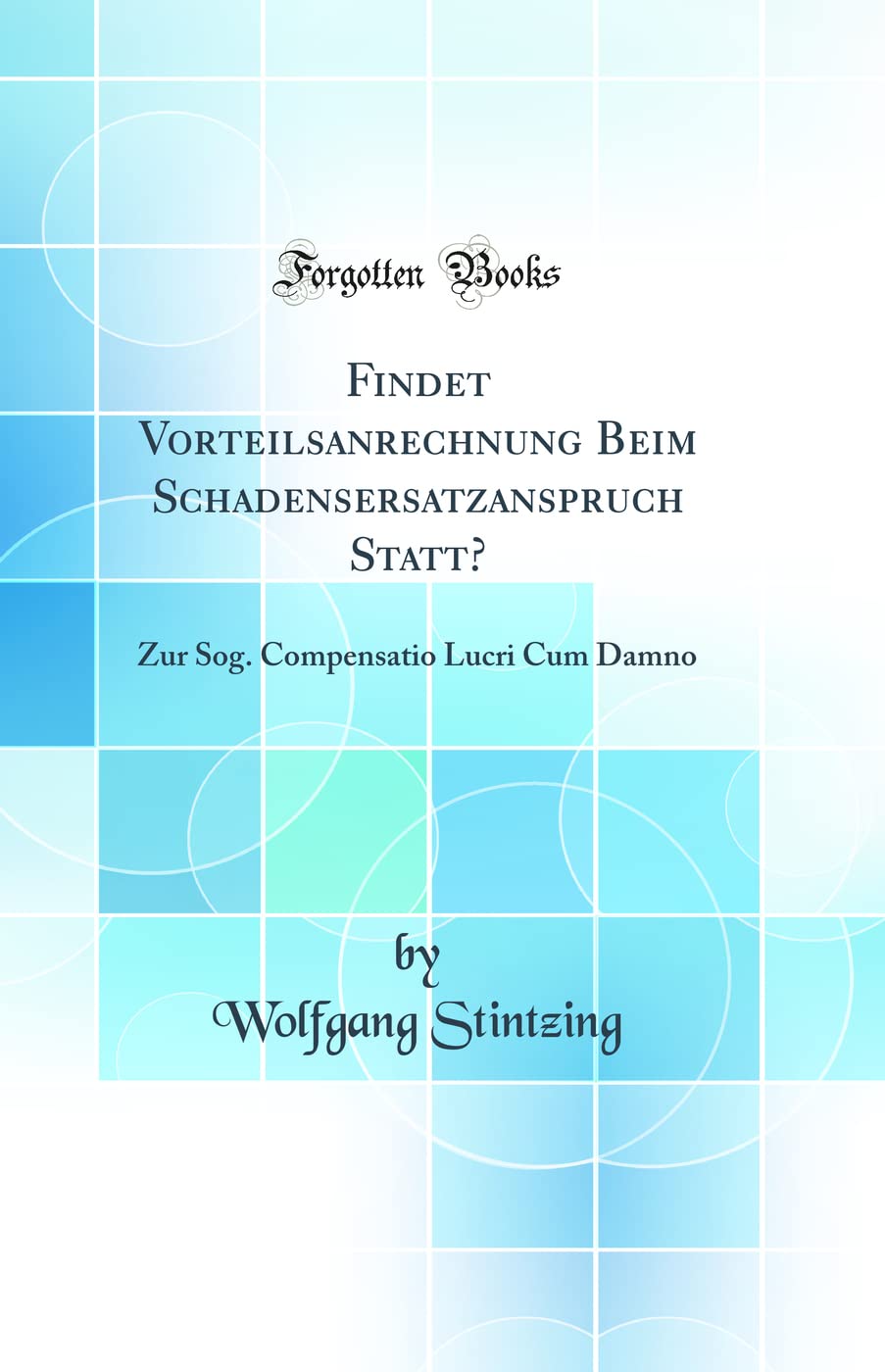 Findet Vorteilsanrechnung Beim Schadensersatzanspruch Statt?: Zur Sog. Compensatio Lucri Cum Damno (Classic Reprint) Law
