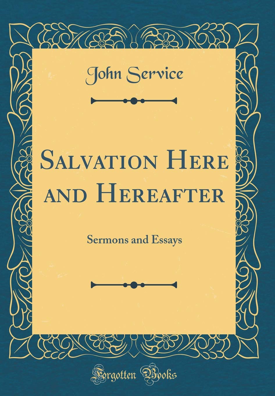 Salvation Here and Hereafter: Sermons and Essays (Classic Reprint) Film, Art & Culture