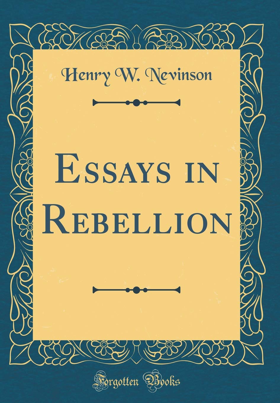 Essays in Rebellion (Classic Reprint) Essays & Short Stories