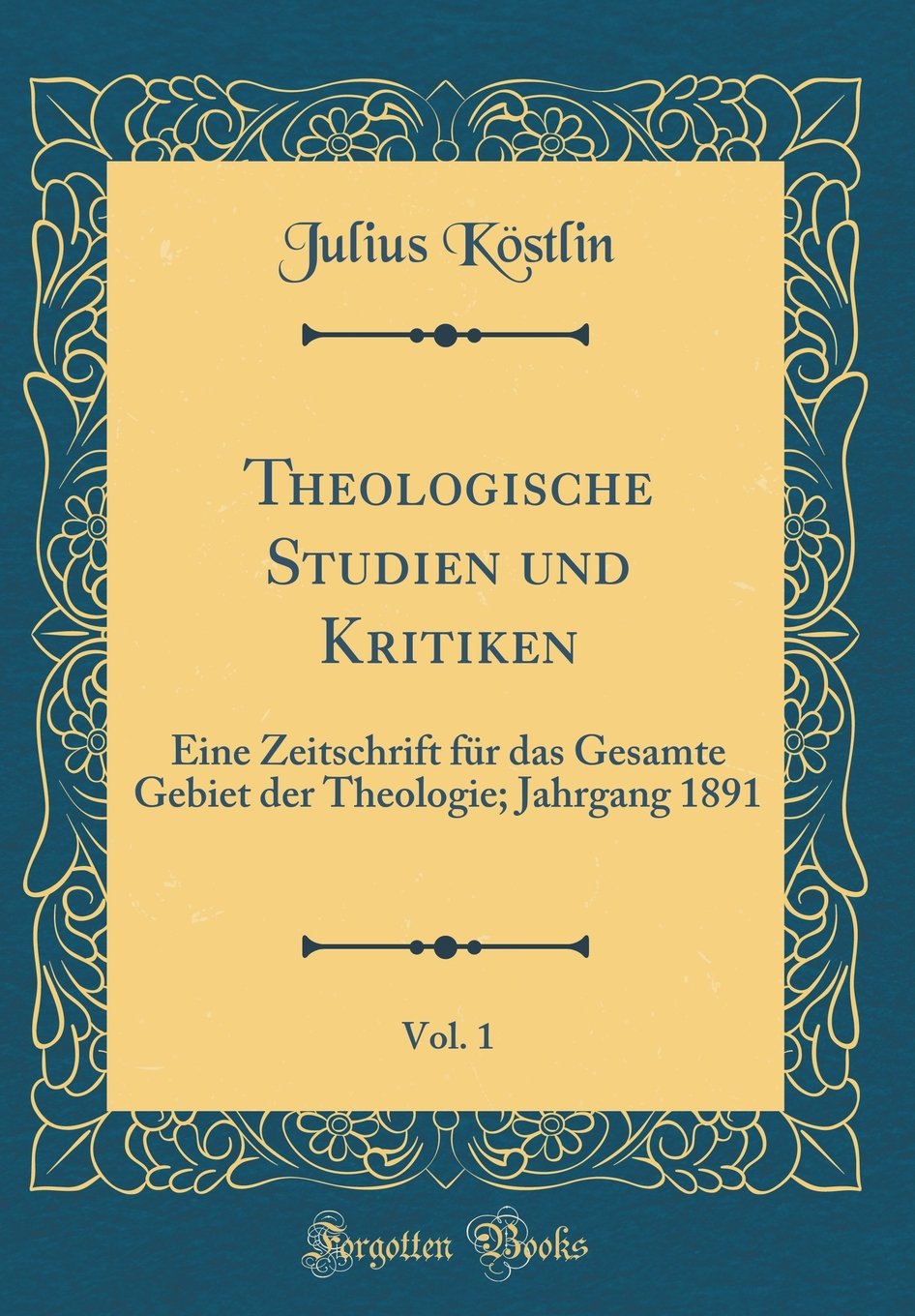 Theologische Studien und Kritiken, Vol. 1: Eine Zeitschrift für das Gesamte Gebiet der Theologie; Jahrgang 1891 (Classic Reprint) Leisure, Home & Garden
