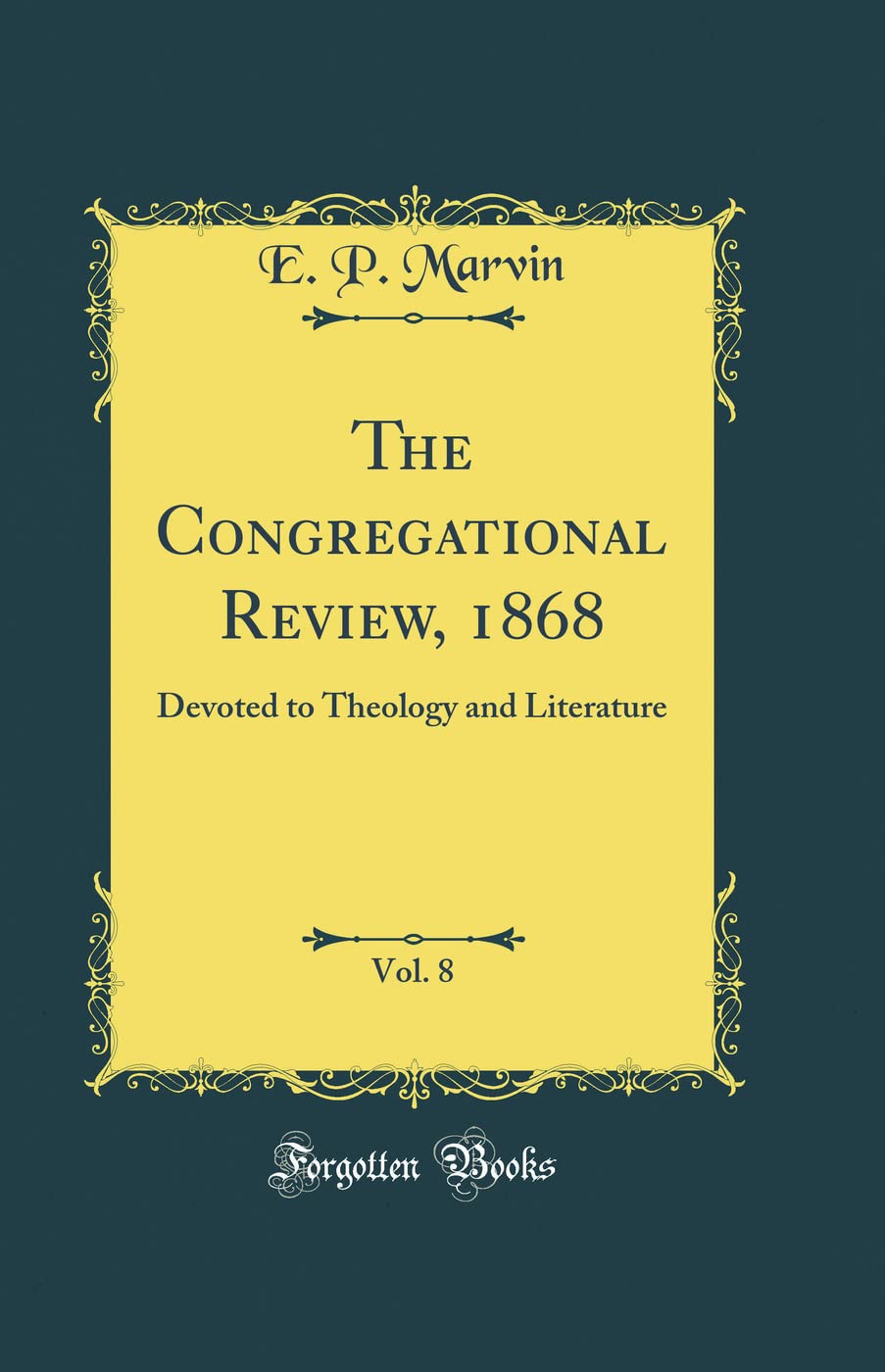 The Congregational Review, 1868, Vol. 8: Devoted to Theology and Literature (Classic Reprint) Film, Art & Culture
