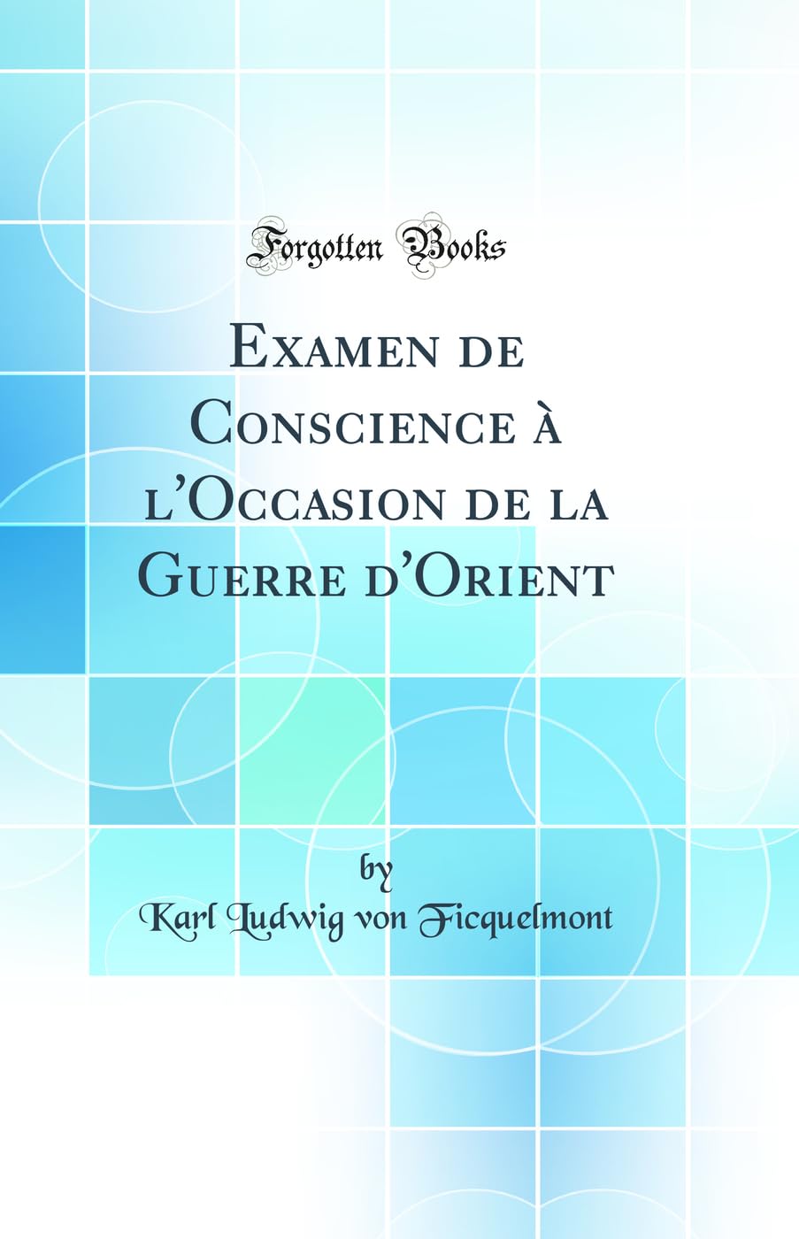 Examen de Conscience à l'Occasion de la Guerre d'Orient (Classic Reprint) Politics & History
