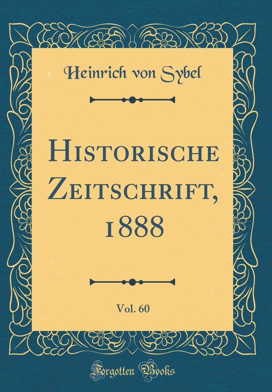 Historische Zeitschrift, 1888, Vol. 60 (Classic Reprint) Film, Art & Culture