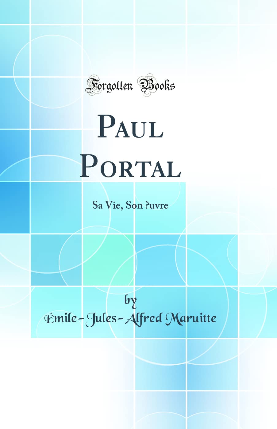 Paul Portal: Sa Vie, Son OEuvre (Classic Reprint) Medicine