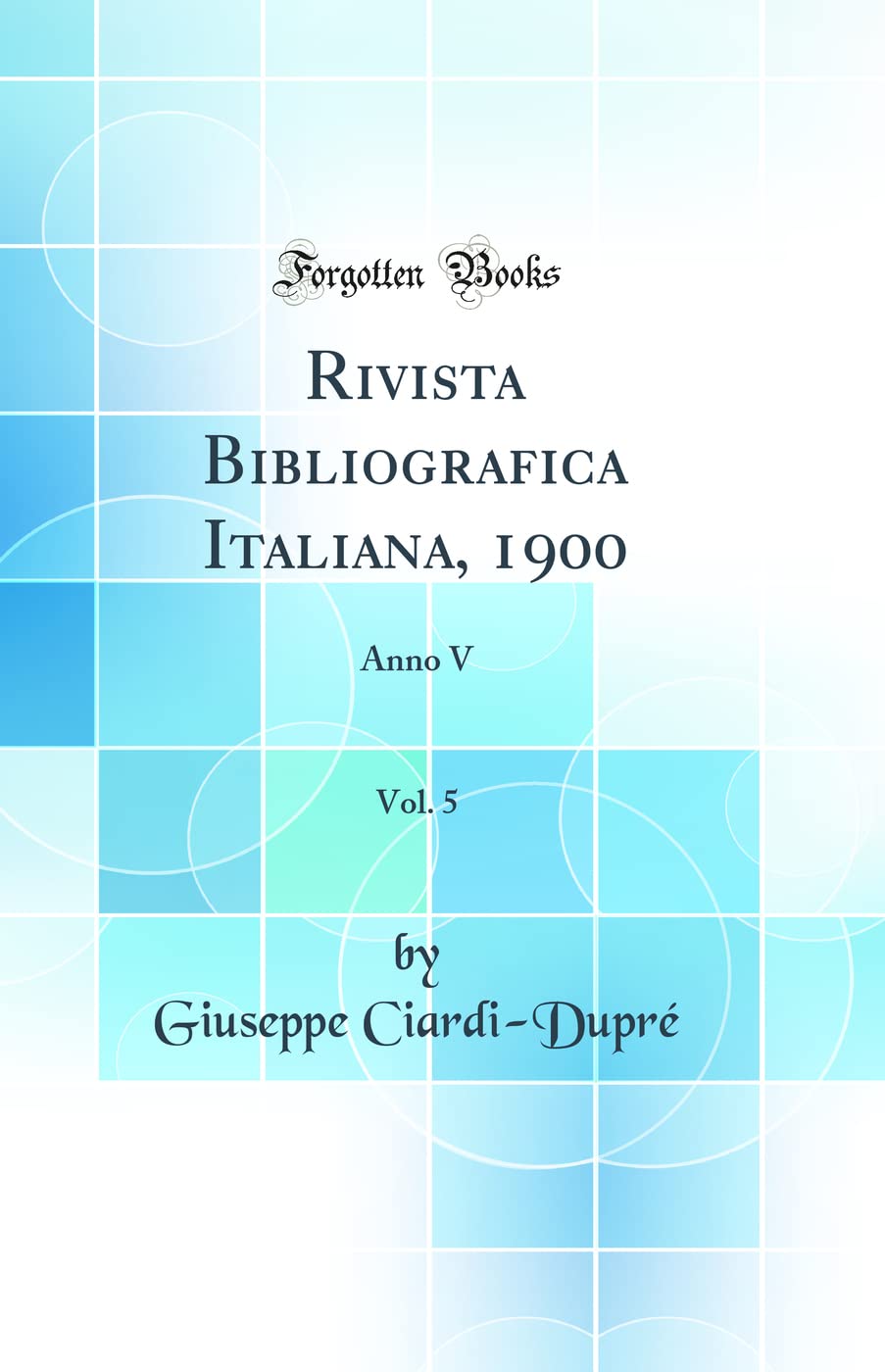 Rivista Bibliografica Italiana, 1900, Vol. 5: Anno V (Classic Reprint) Business & Technology