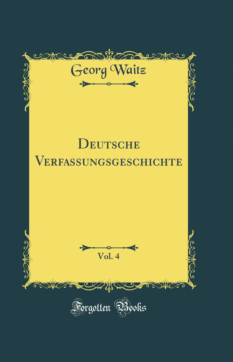 Deutsche Verfassungsgeschichte, Vol. 4 (Classic Reprint) Film, Art & Culture