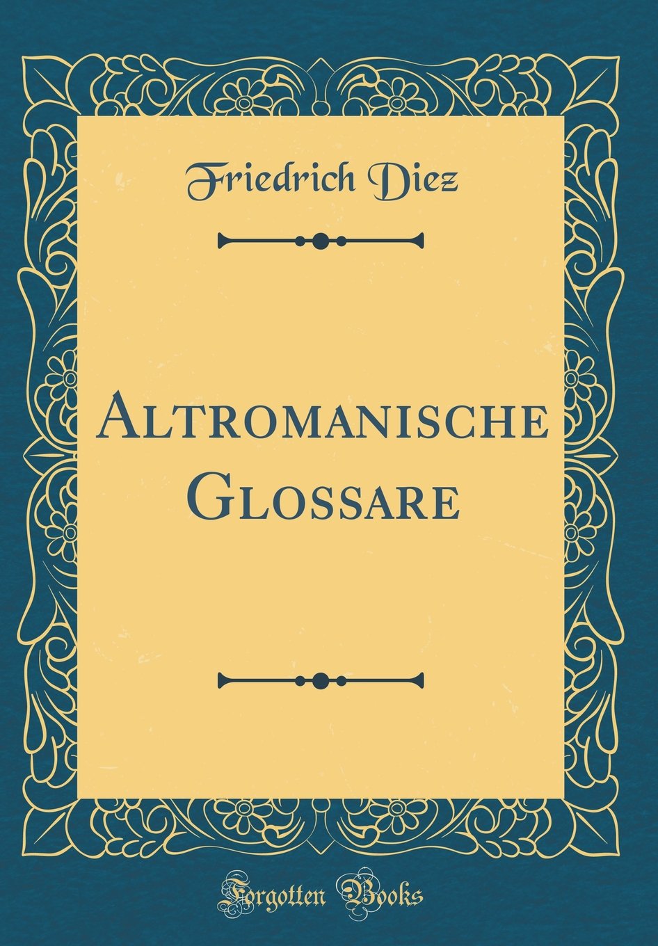Altromanische Glossare (Classic Reprint) Film, Art & Culture