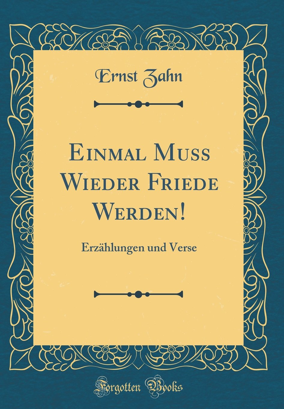 Einmal Muss Wieder Friede Werden!: Erzählungen und Verse (Classic Reprint) Film, Art & Culture