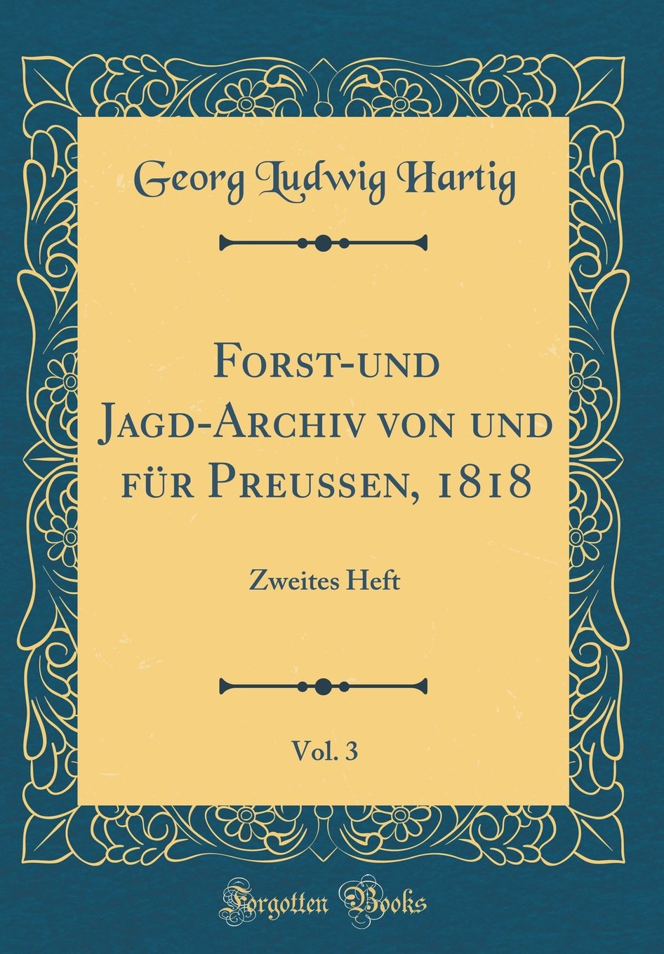 Forst-und Jagd-Archiv von und für Preußen, 1818, Vol. 3: Zweites Heft (Classic Reprint) Film, Art & Culture