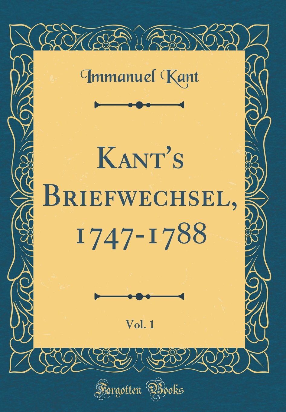 Kant's Briefwechsel, 1747-1788, Vol. 1 (Classic Reprint) Film, Art & Culture