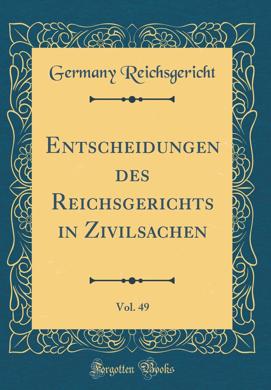 Entscheidungen des Reichsgerichts in Zivilsachen, Vol. 49 (Classic Reprint) Film, Art & Culture
