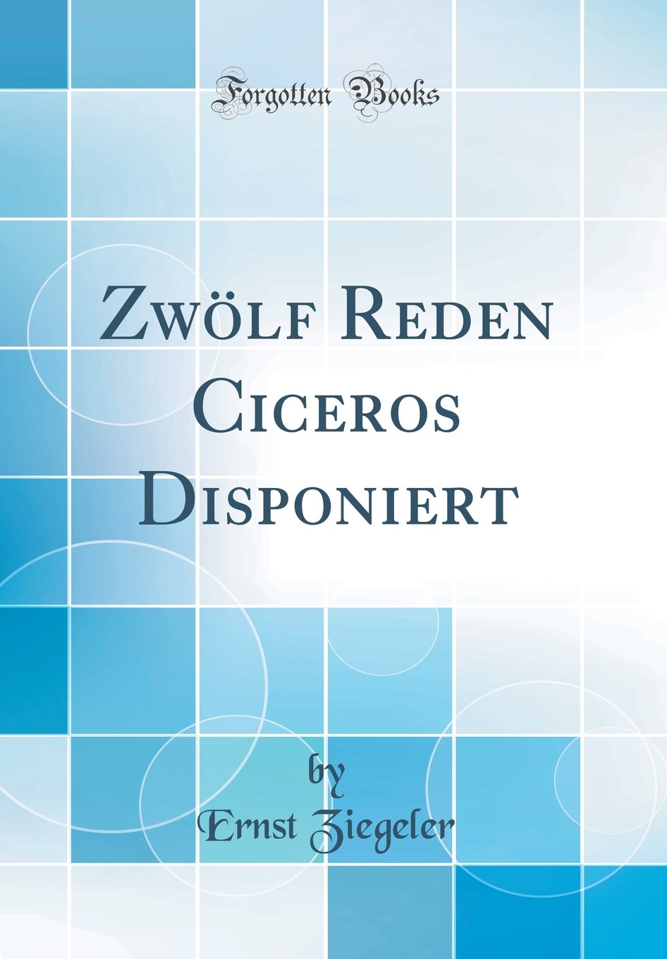 Zwölf Reden Ciceros Disponiert (Classic Reprint) Law