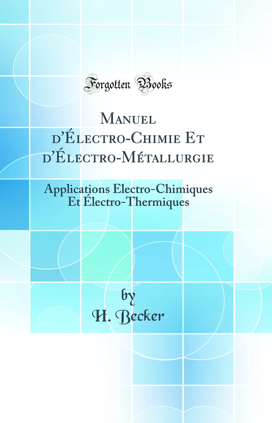 Manuel d'Électro-Chimie Et d'Électro-Métallurgie: Applications Électro-Chimiques Et Électro-Thermiques (Classic Reprint) book